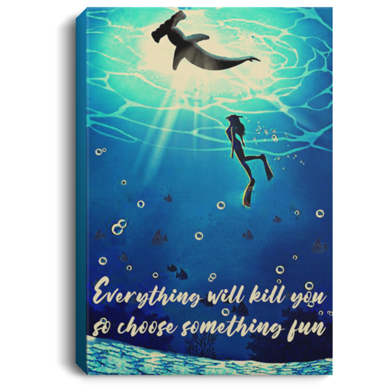 200818EE Everything Will Kill You So Choose Something Fun Scuba Diving Canvas Wall Art Inspirational Quotes 8x12 12x18 16x24