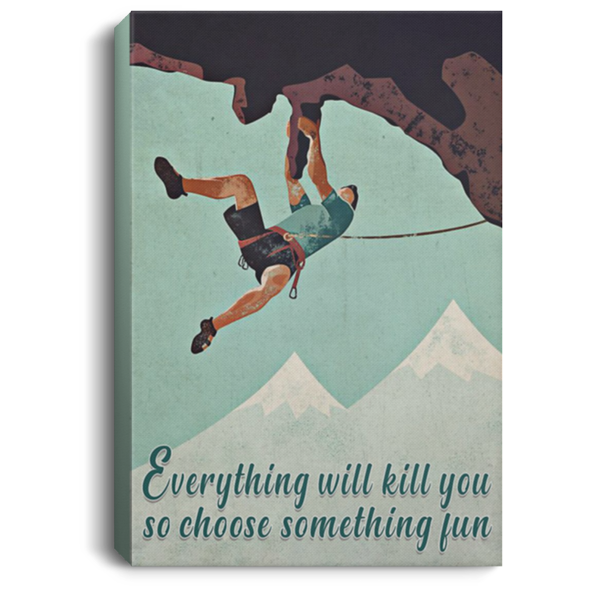 200818EE Everything Will Kill You So Choose Something Fun Climbing Vintage Poster Canvas Wall Art 8x12 12x18 16x24