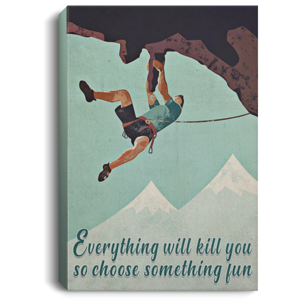 200818EE Everything Will Kill You So Choose Something Fun Climbing Vintage Poster Canvas Wall Art 8x12 12x18 16x24