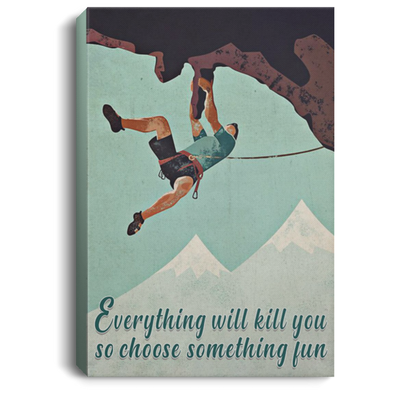 200818EE Everything Will Kill You So Choose Something Fun Climbing Vintage Poster Canvas Wall Art 8x12 12x18 16x24