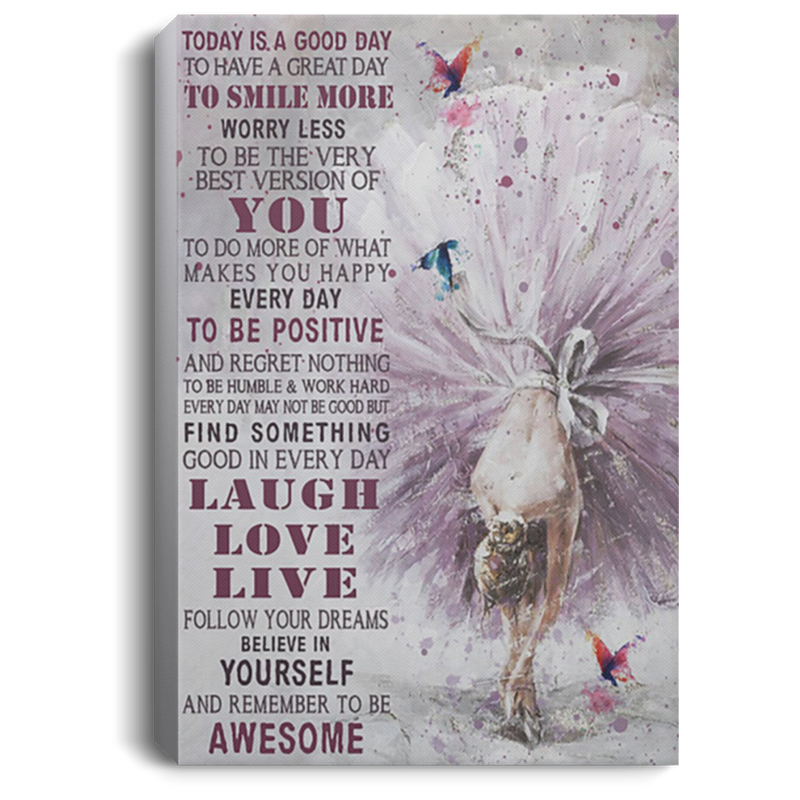 200818EE Ballet Dancer Today Is Good Day Inspirational Canvas Wall Art Perfect Birthday Christmas Ideas Great Gift Decoration 8x12 12x18 16x24