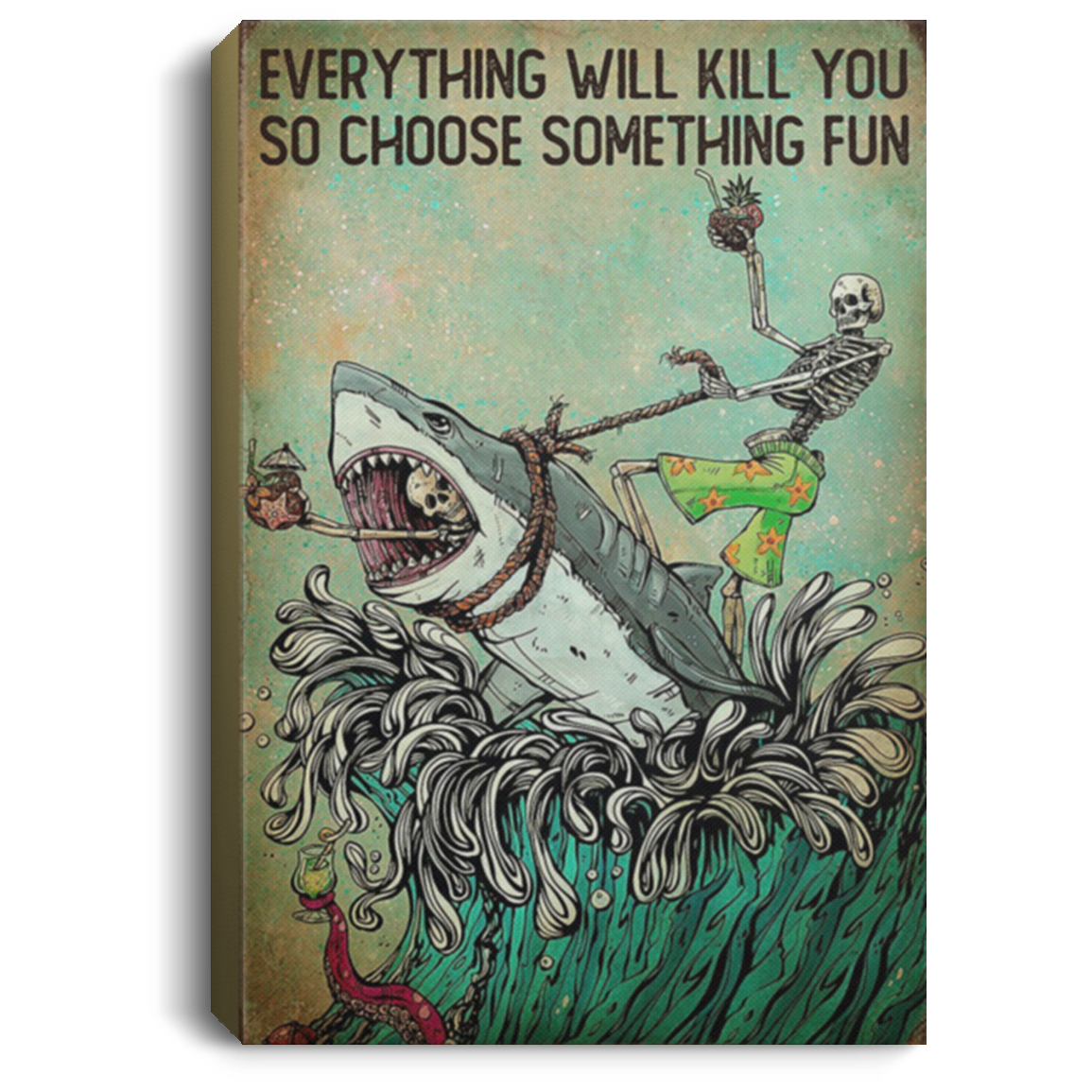 200818EE Everything Will Kill You So Choose Something Fun Skeleton And Shark Art Posters Inspirational Canvas Wall Art 8x12 12x18 16x24