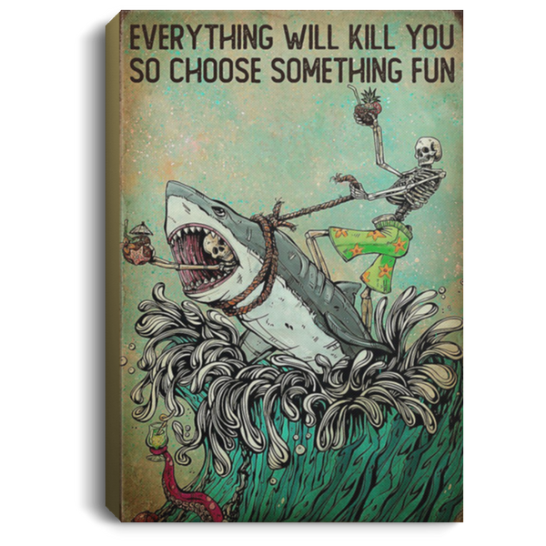 200818EE Everything Will Kill You So Choose Something Fun Skeleton And Shark Art Posters Inspirational Canvas Wall Art 8x12 12x18 16x24