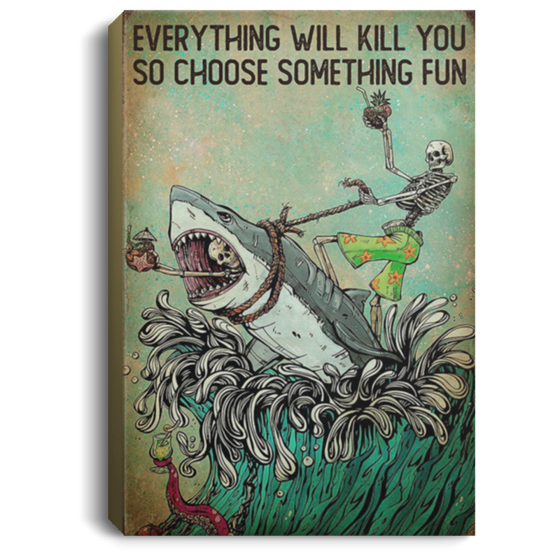 200818EE Everything Will Kill You So Choose Something Fun Skeleton And Shark Art Posters Inspirational Canvas Wall Art 8x12 12x18 16x24