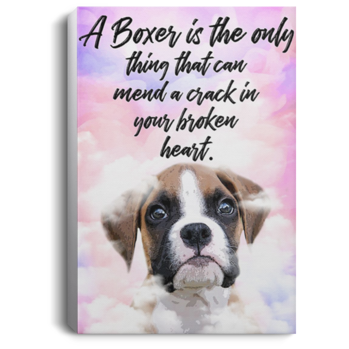 200822H A Boxer Is The Only Thing That Can Mend A Crack In Your Broken Heart Canvas Poster Print Wrapped Ready To Hang