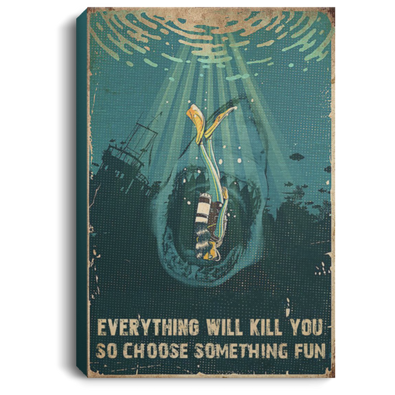 200818EE Everything Will Kill You So Choose Something Fun Scuba Diving Wall Art Canvas Prints 8x12 12x18 16x24