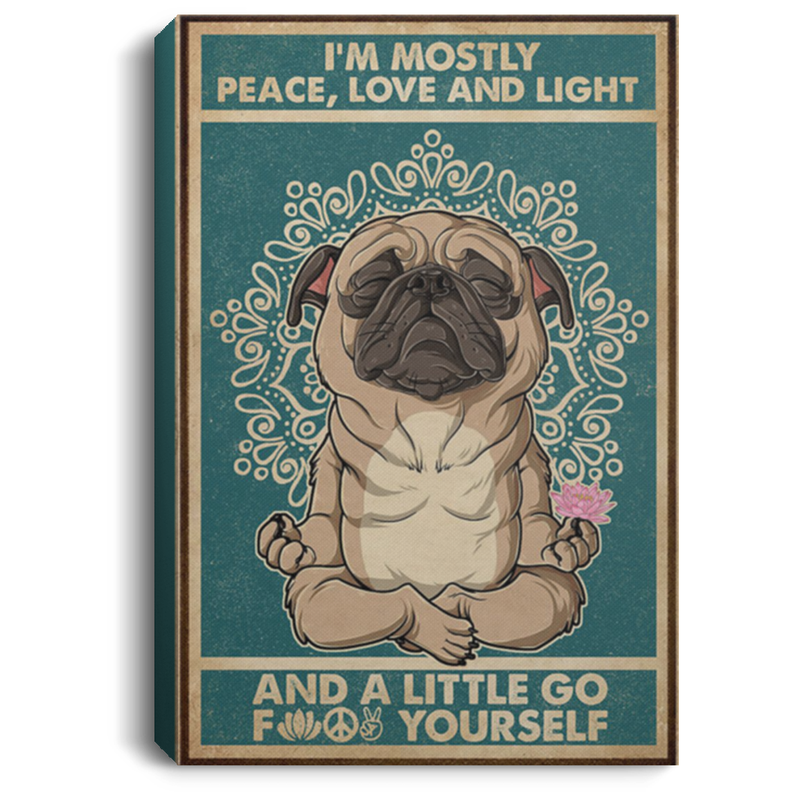 200818EE I'm Mostly Peace Love And Light And A Little Go Yourself Pug Yoga Canvas Wall Office Perfect Birthday Christmas Ideas Great Gift Decoration