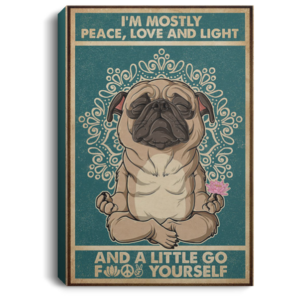 200818EE I'm Mostly Peace Love And Light And A Little Go Yourself Pug Yoga Canvas Wall Office Perfect Birthday Christmas Ideas Great Gift Decoration