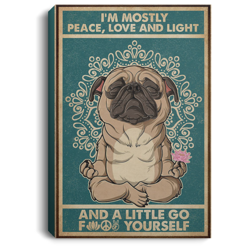 200818EE I'm Mostly Peace Love And Light And A Little Go Yourself Pug Yoga Canvas Wall Office Perfect Birthday Christmas Ideas Great Gift Decoration