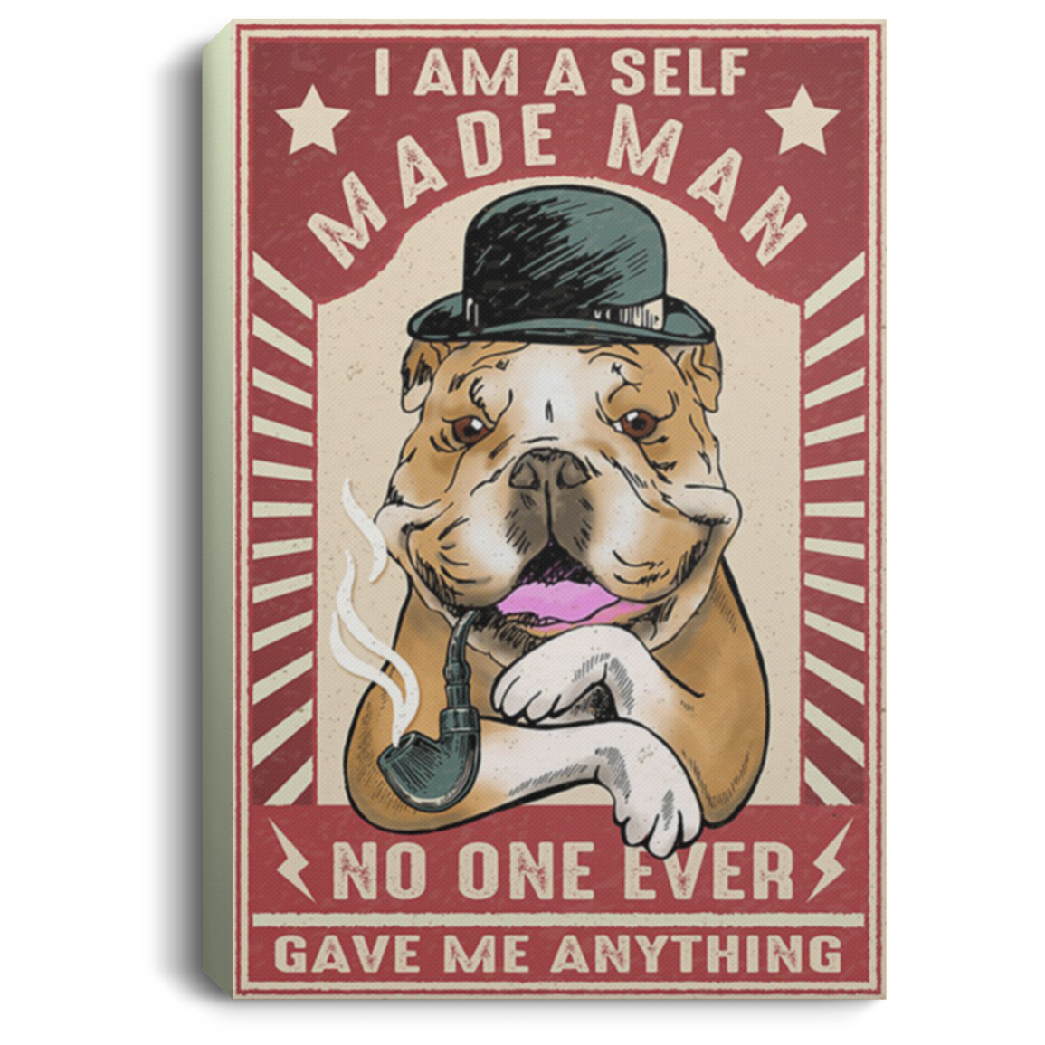 200822H Bulldog I Am A Self Made Man No One Ever Gave Me Anything Wall Art Canvas Posters Wrapped Ready To Hang 8x12 12x18 16x24