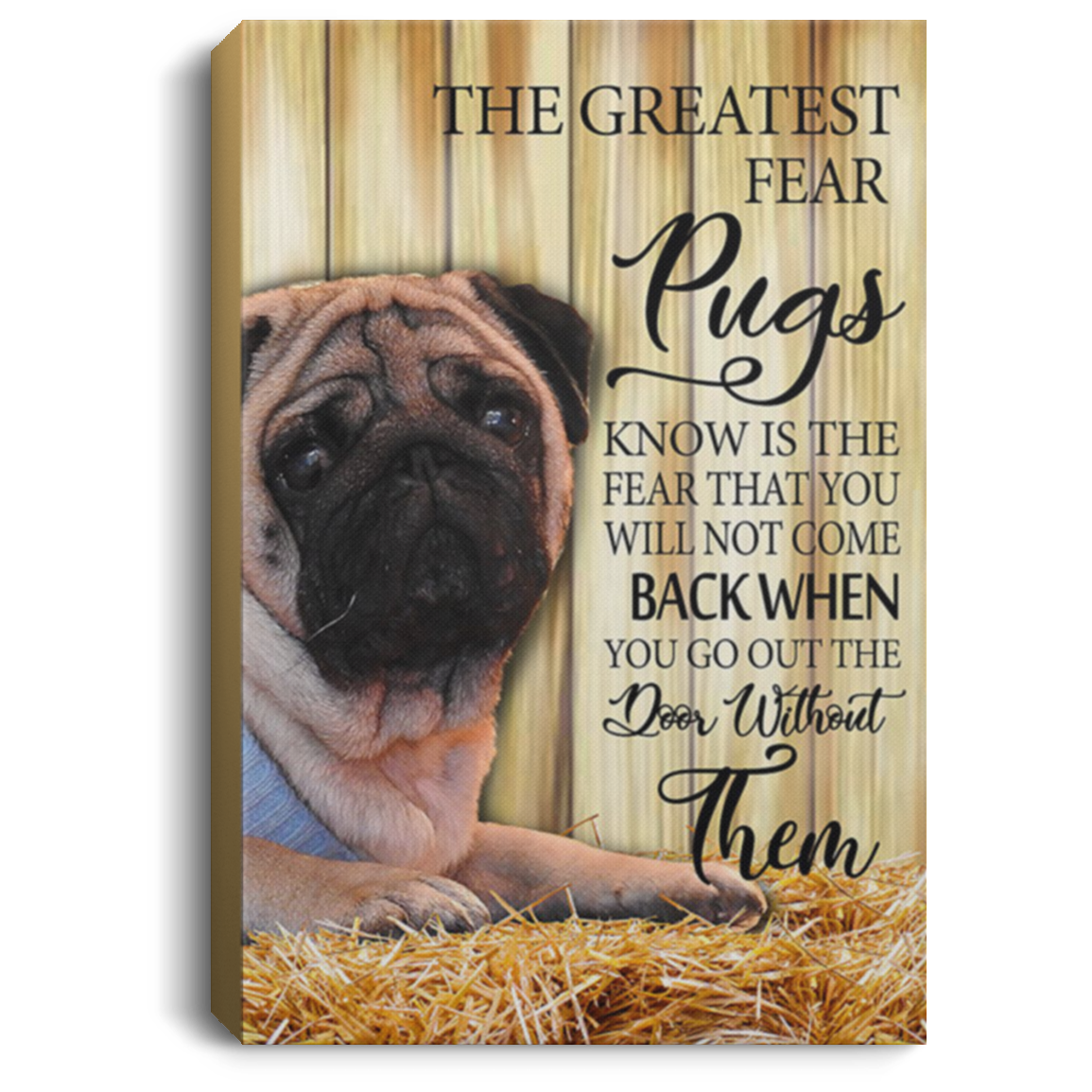 200822H Inspirational Canvas Wall Art The Greatest Fear Pugs Know Is The Fear That You Will Not Become Poster Wrapped Ready To Hang 8x12 12x18 16x24