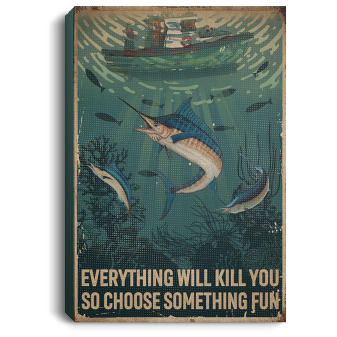 200818EE Everything Will Kill You So Choose Something Fun Fisherman Art Posters Inspirational Canvas Wall Art 8x12 12x18 16x24