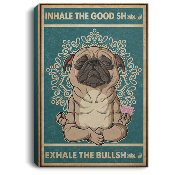 200818EE Inhale The Good Yoga Pug Wall Art Canvas For Living Room Bedroom Office Awesome Birthday Christmas Ideas Great Gift Decoration 8x12 12x18 16x24