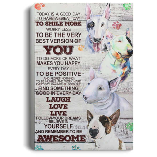 200818EE Motivational Canvas Wall Art Today Is A Good Day Bull Terrier Dog Awesome Birthday Christmas Ideas Great Gift Decoration 8x12 12x18 16x24