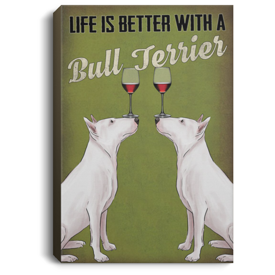 200822H Life Is Better With A Bull Terrier Dog Canvas Poster Art Funny Gift For Men Women On Birthday Christmas Wrapped Ready To Hang 8x12 12x18 16x24
