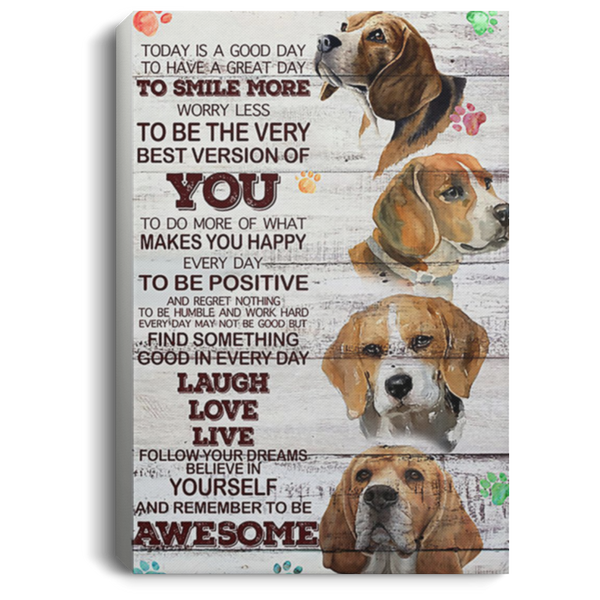 200818EE Motivational Canvas Wall Art Today Is A Good Day Beagle Dog Perfect Birthday Christmas Ideas Great Gift Decoration 8x12 12x18 16x24