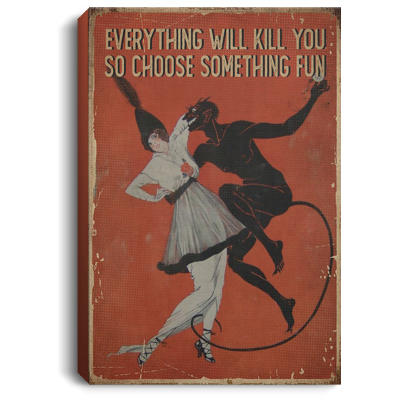 200818EE Everything Will Kill You So Choose Something Fun Dancing Canvas Wall Art Inspirational Quotes 8x12 12x18 16x24