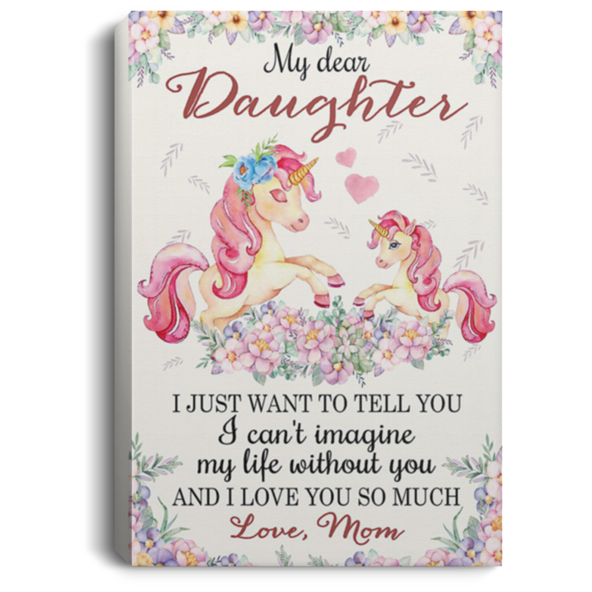 200813BB Mom To Daughter Unicorn Canvas Poster Custom I Just Want To Tell You I Can't Imagine My Life Without You 8x12 12x18 16x24