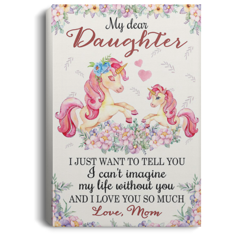 200813BB Mom To Daughter Unicorn Canvas Poster Custom I Just Want To Tell You I Can't Imagine My Life Without You 8x12 12x18 16x24