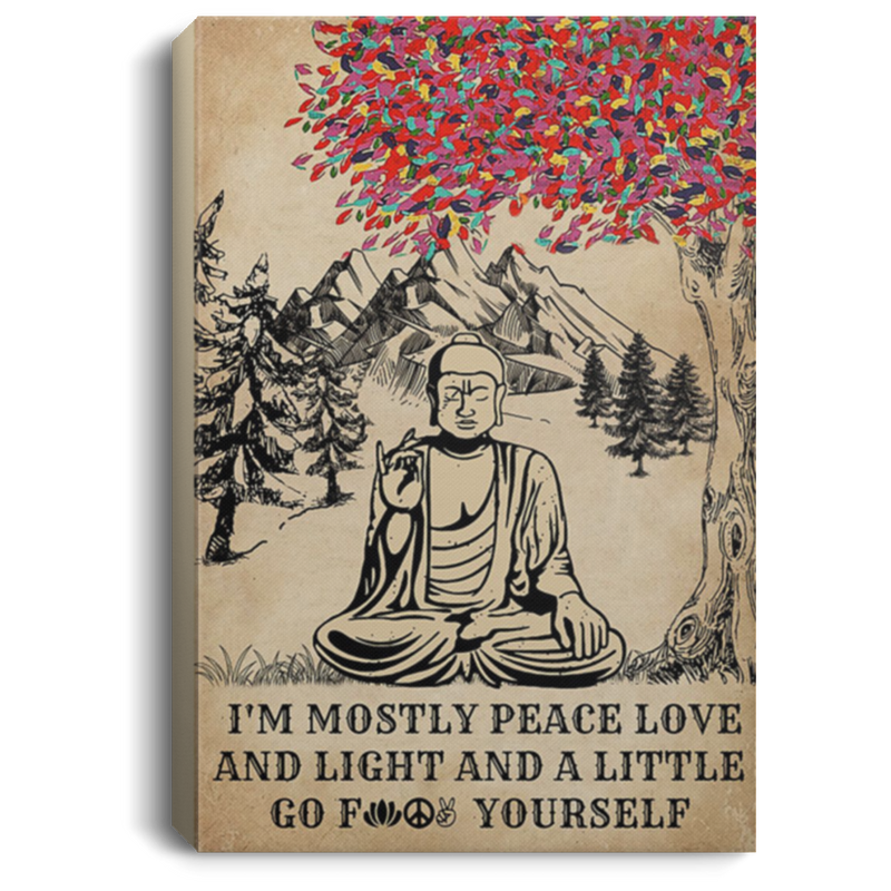 200818EE I'm Mostly Peace Love And Light And A Little Go Yourself Buddha Yoga And Litter Go Yourself Wall Art Canvas Custom 8x12 12x18 16x24