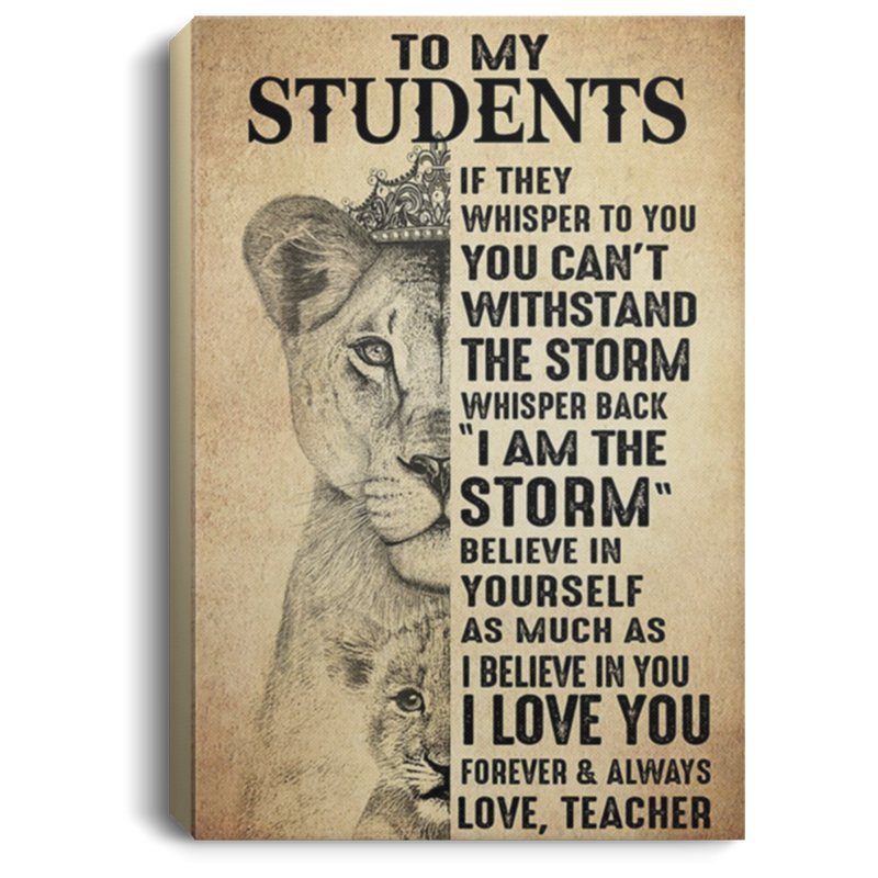 200813BB To My Students Love Teacher I Am The Storm Lion Canvas Wall Art Inspirational Quotes Birthday Christmas Ideas Great Gift Decoration 8x12 12x18 16x24