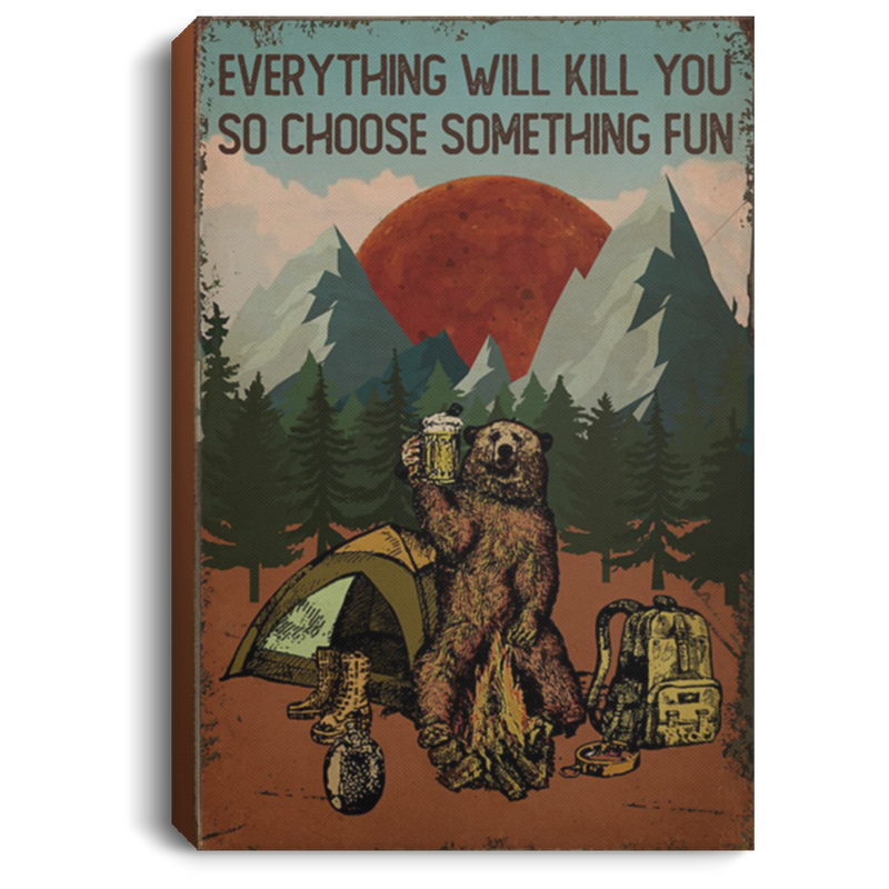 200818EE Everything Will Kill You So Choose Something Fun Bear Canvas Wall Art Inspirational Quotes 8x12 12x18 16x24