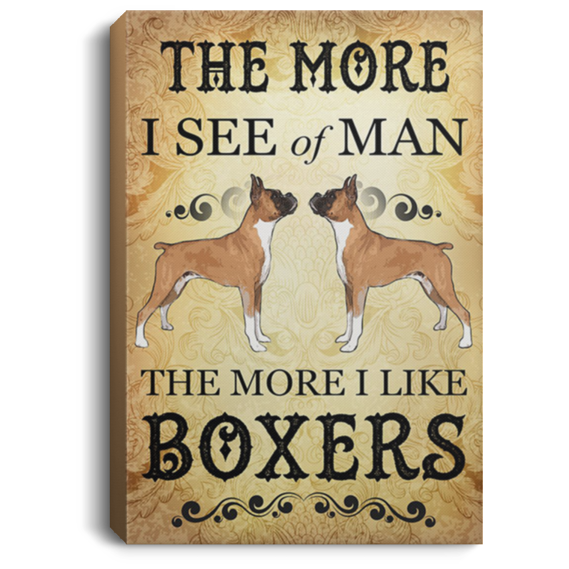 200822H The More I See Of Man The More I Like Boxers Dog Canvas Poster Print Wrapped Ready To Hang 8x12 12x18 16x24