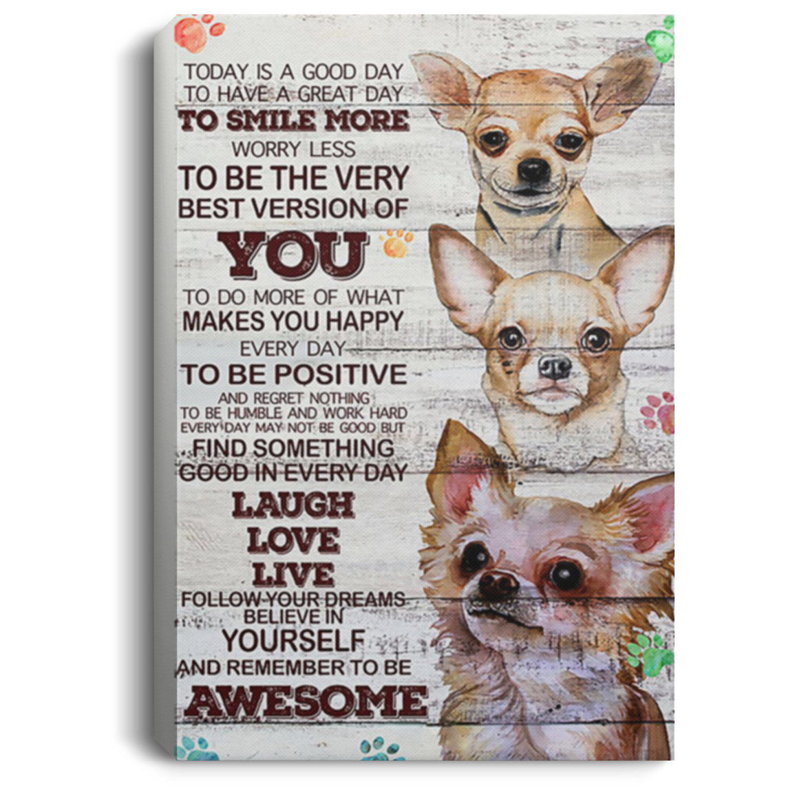 200818EE Motivational Canvas Wall Art Today Is A Good Day Chihuahua Awesome Birthday Christmas Ideas Great Gift Decoration 8x12 12x18 16x24