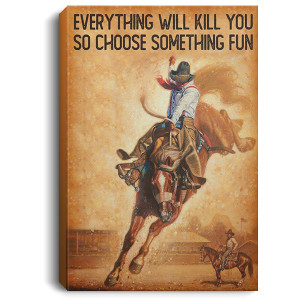 200818EE Everything Will Kill You So Choose Something Fun Horse Riding Vintage Poster Canvas Wall Art 8x12 12x18 16x24