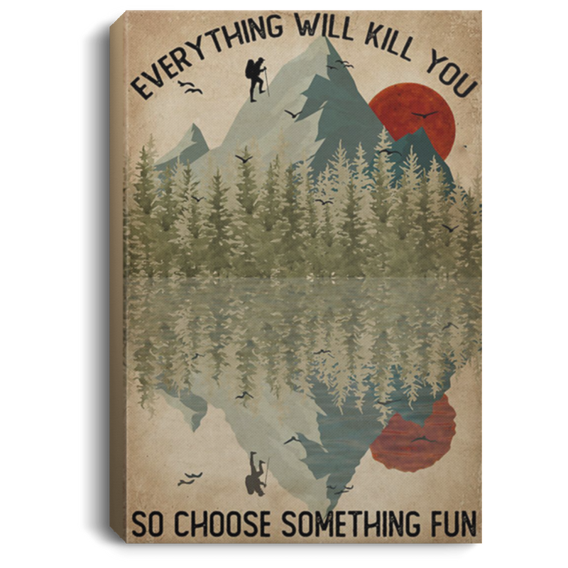 200818EE Everything Will Kill You So Choose Something Fun Hiking Vintage Poster Canvas Wall Art 8x12 12x18 16x24