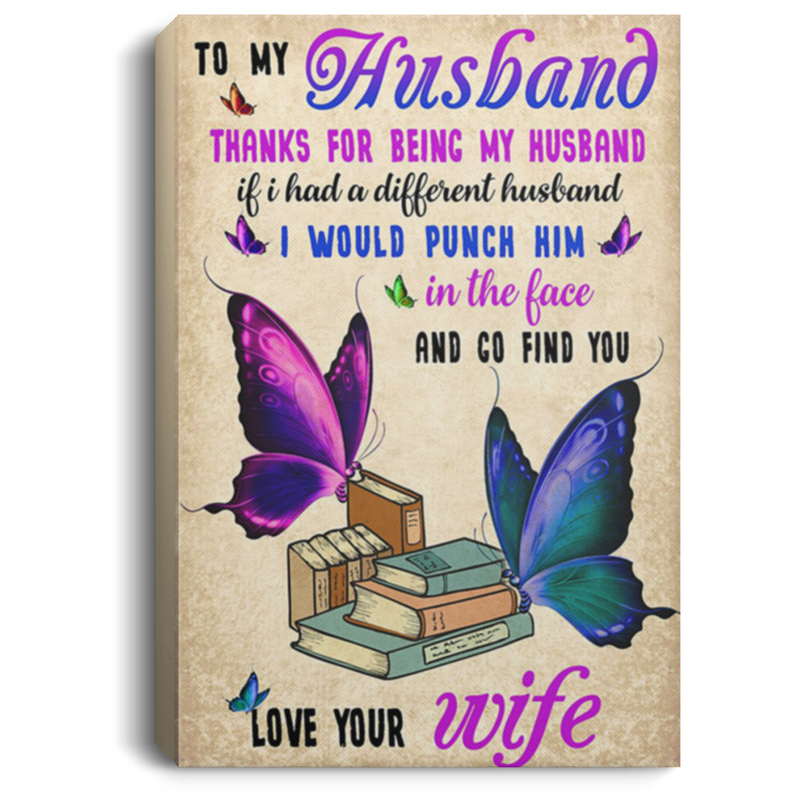 200813BB To My Husband Butterfly Family Canvas Wall Decor - Thanks For Being My Husband If I Had A Different Husband I Would Punch Him In Face And Go Find You From Wife