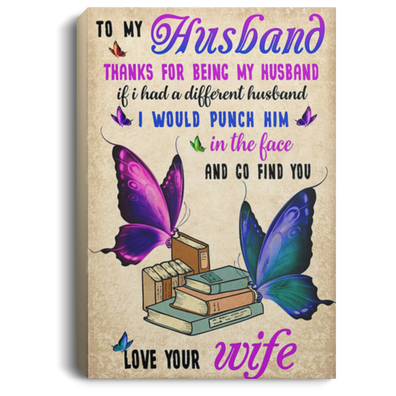 200813BB To My Husband Butterfly Family Canvas Wall Decor - Thanks For Being My Husband If I Had A Different Husband I Would Punch Him In Face And Go Find You From Wife