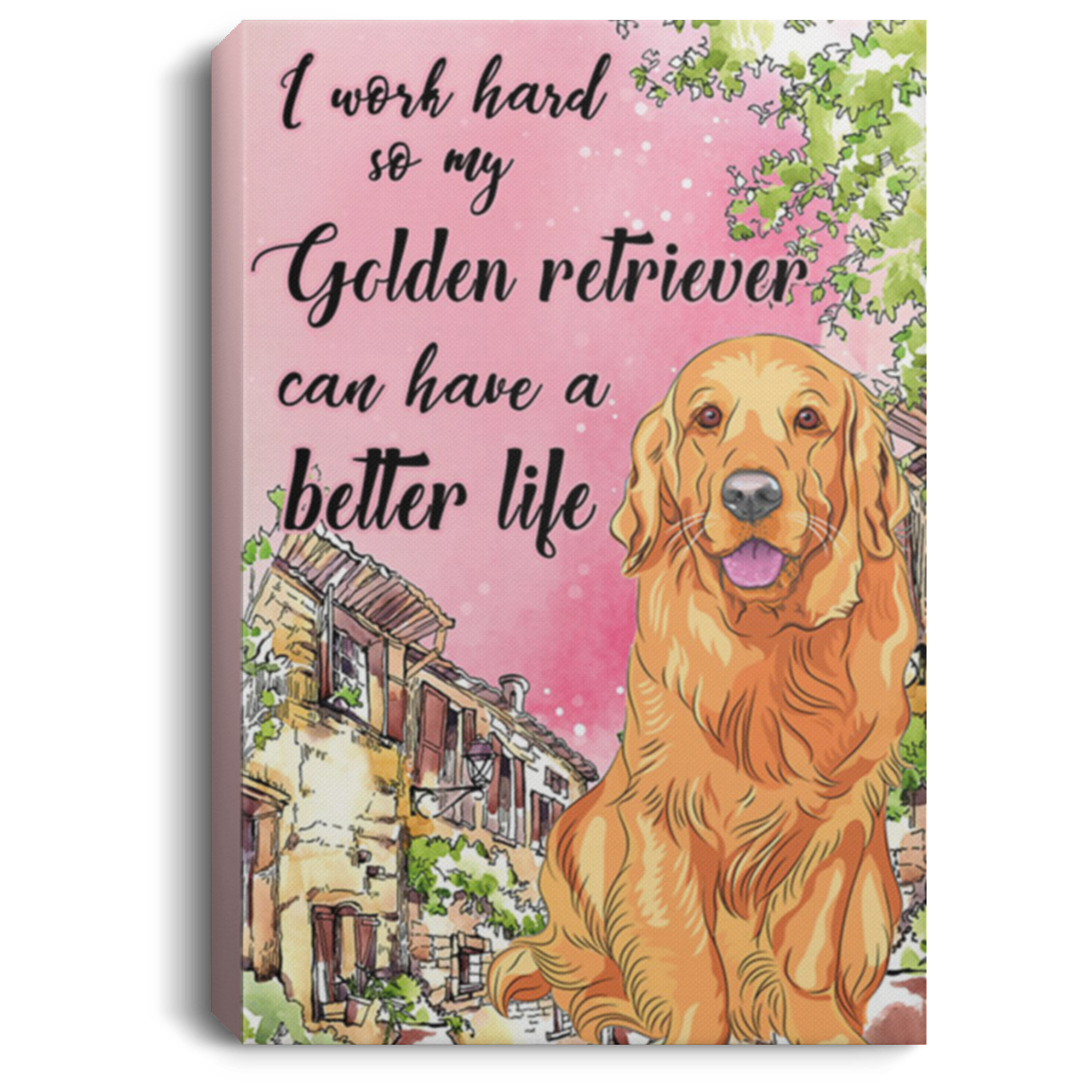 200825G I Work Hard So My Golden Retriever Can Have A Better Life Dog Quote Canvas Wall Art Wrapped Ready To Hang 8x12 12x18 16x24
