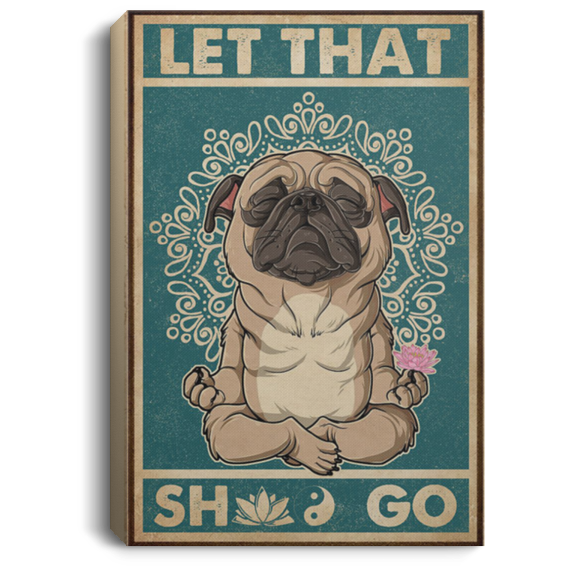 200818EE Let That Go Pug Yoga Wall Art Canvas Custom Perfect Birthday Christmas Ideas Great Gift Decoration 8x12 12x18 16x24