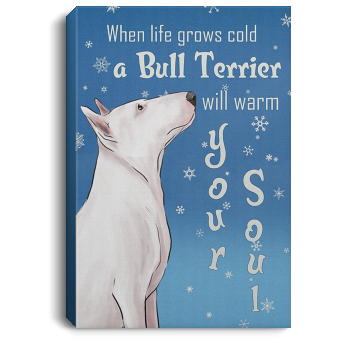 200822H When Life Grows Cold A Bull Terrier Will Warm Your Soul Bull Terrier Canvas Wall Art For Living Room Bedroom Wrapped Ready To Hang 8x12 12x18 16x24