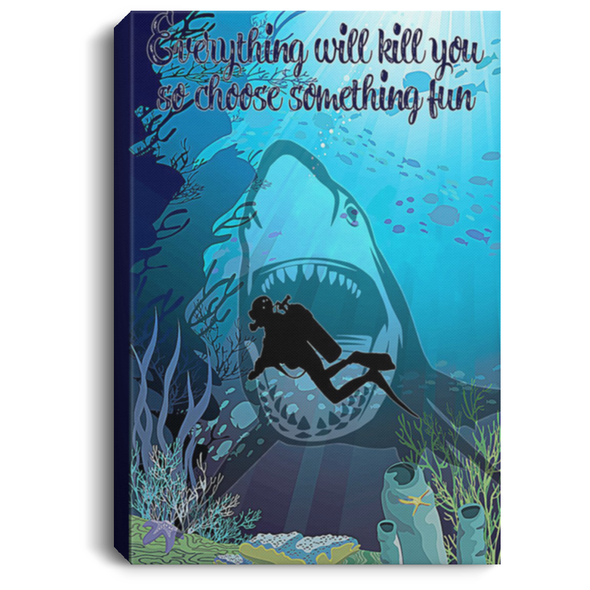 200818EE Everything Will Kill You So Choose Something Fun Scuba Diving Art Posters Inspirational Canvas Wall Art 8x12 12x18 16x24