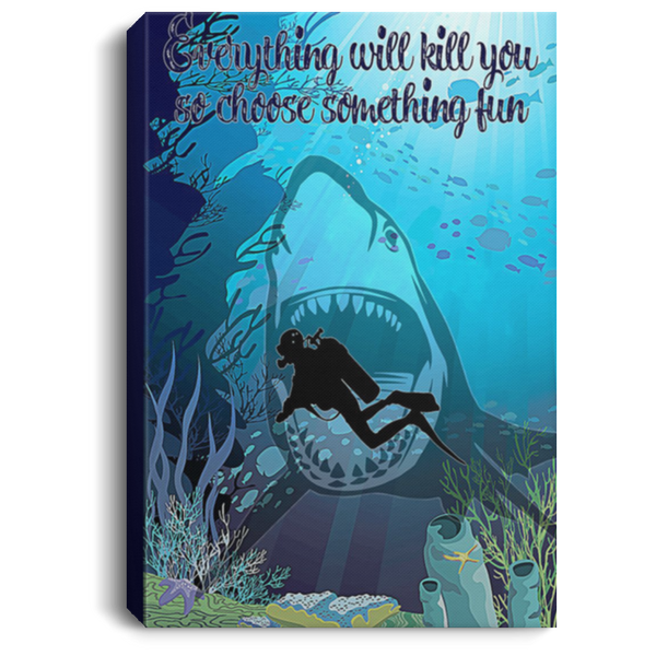 200818EE Everything Will Kill You So Choose Something Fun Scuba Diving Art Posters Inspirational Canvas Wall Art 8x12 12x18 16x24