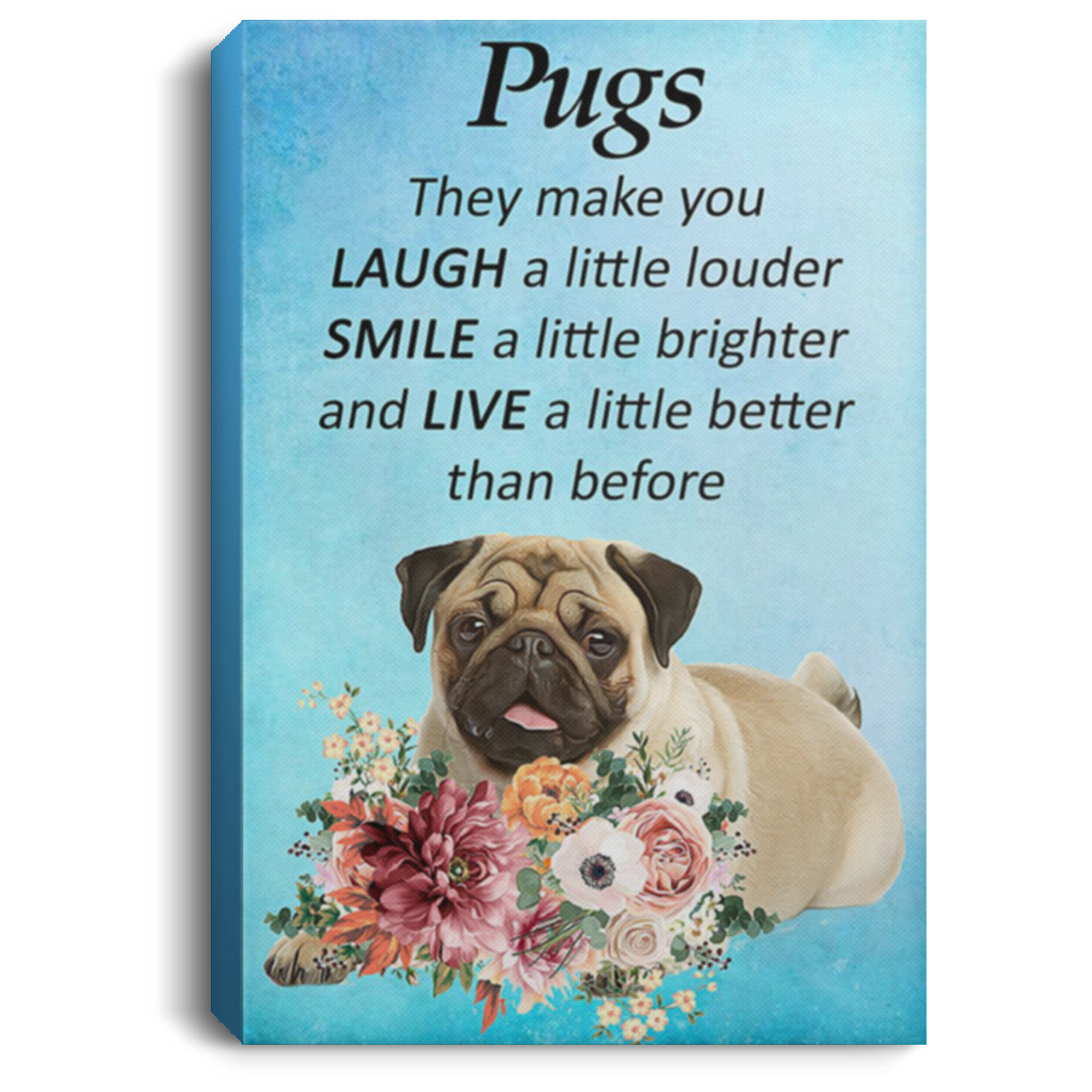 200822H Canvas Wall Art Print Flower Pugs They Make You Laugh A Little Louder Poster Wrapped Ready To Hang 8x12 12x18 16x24