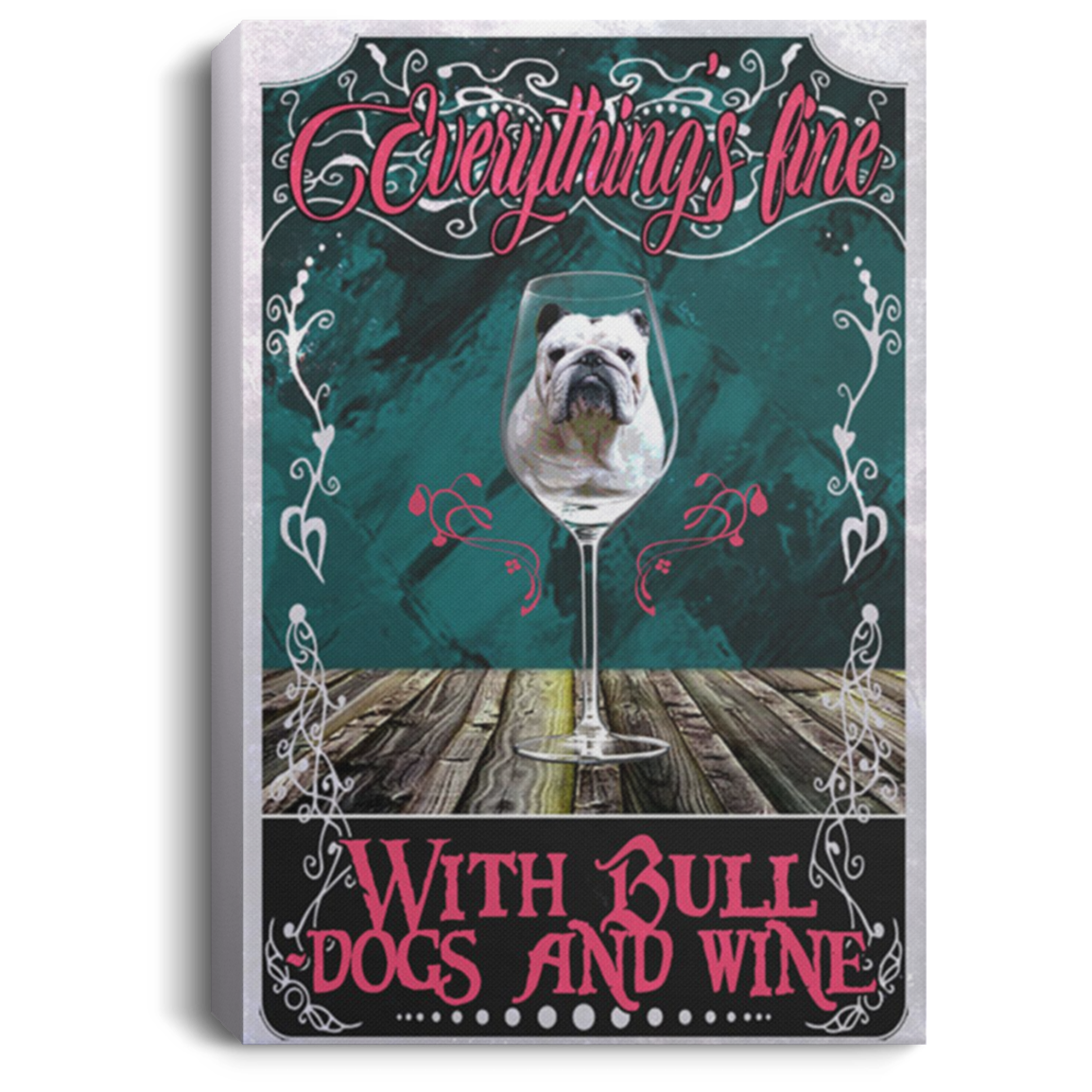 200822H Everything's Fine With Bull Dogs And Wine Canvas Wall Art Personalized Gift For Men Women Wrapped Ready To Hang 8x12 12x18 16x24