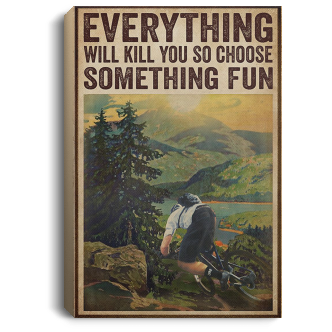 200818EE Everything Will Kill You So Choose Something Fun Mountain Biking Quote Posters Canvas 8x12 12x18 16x24