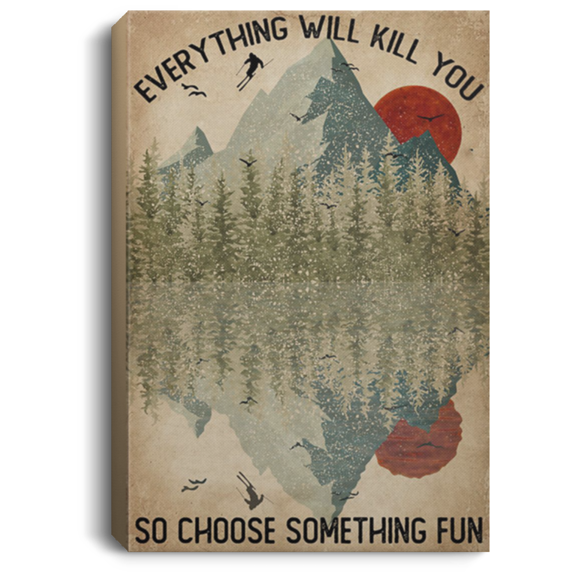 200818EE Everything Will Kill You So Choose Something Fun Skiing Vintage Poster Canvas Wall Art 8x12 12x18 16x24
