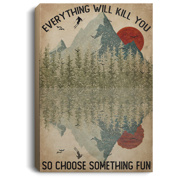 200818EE Everything Will Kill You So Choose Something Fun Skiing Vintage Poster Canvas Wall Art 8x12 12x18 16x24