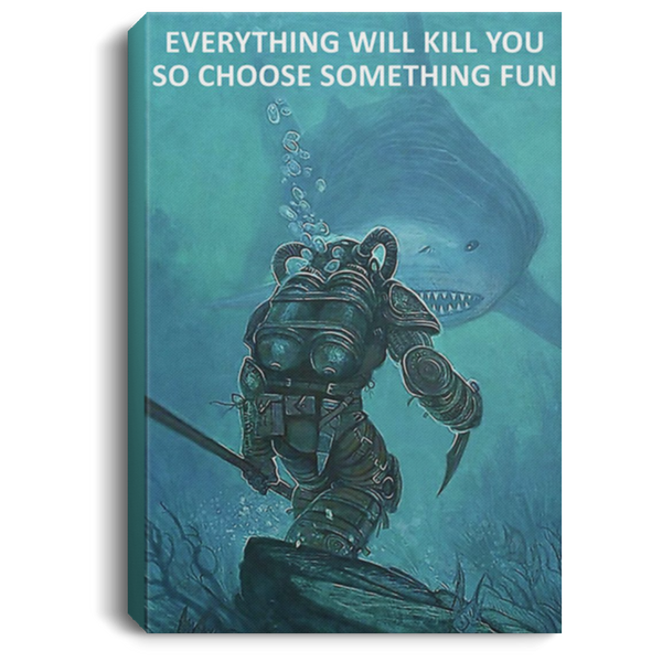 200818EE Everything Will Kill You So Choose Something Fun Scuba Diving Canvas Wall Art Print 8x12 12x18 16x24