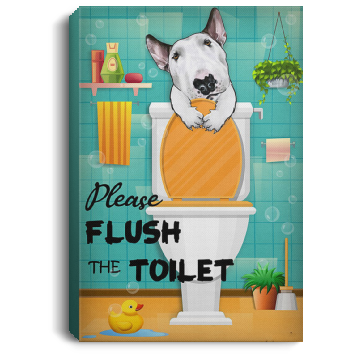 200822H Please Flush The Toilet Bull Terrier Canvas Poster Custom Funny Gift For Men Women On Birthday Christmas Wrapped Ready To Hang 8x12 12x18 16x24