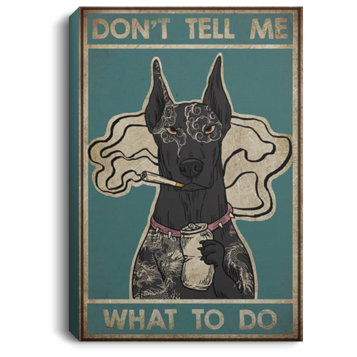 200825G Tattoo Doberman Dog Canvas Print Don't Tell Me What To Do Poster Print Awesome Birthday Anniversary Christmas Gag Gift For Men Women 8x12 12x18 16x24