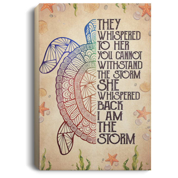 200813BB Turtle Canvas Poster Print They Whispered To Her You Cannot Withstand The Storm She Whispered Back I Am The Storm 8x12 12x18 16x24