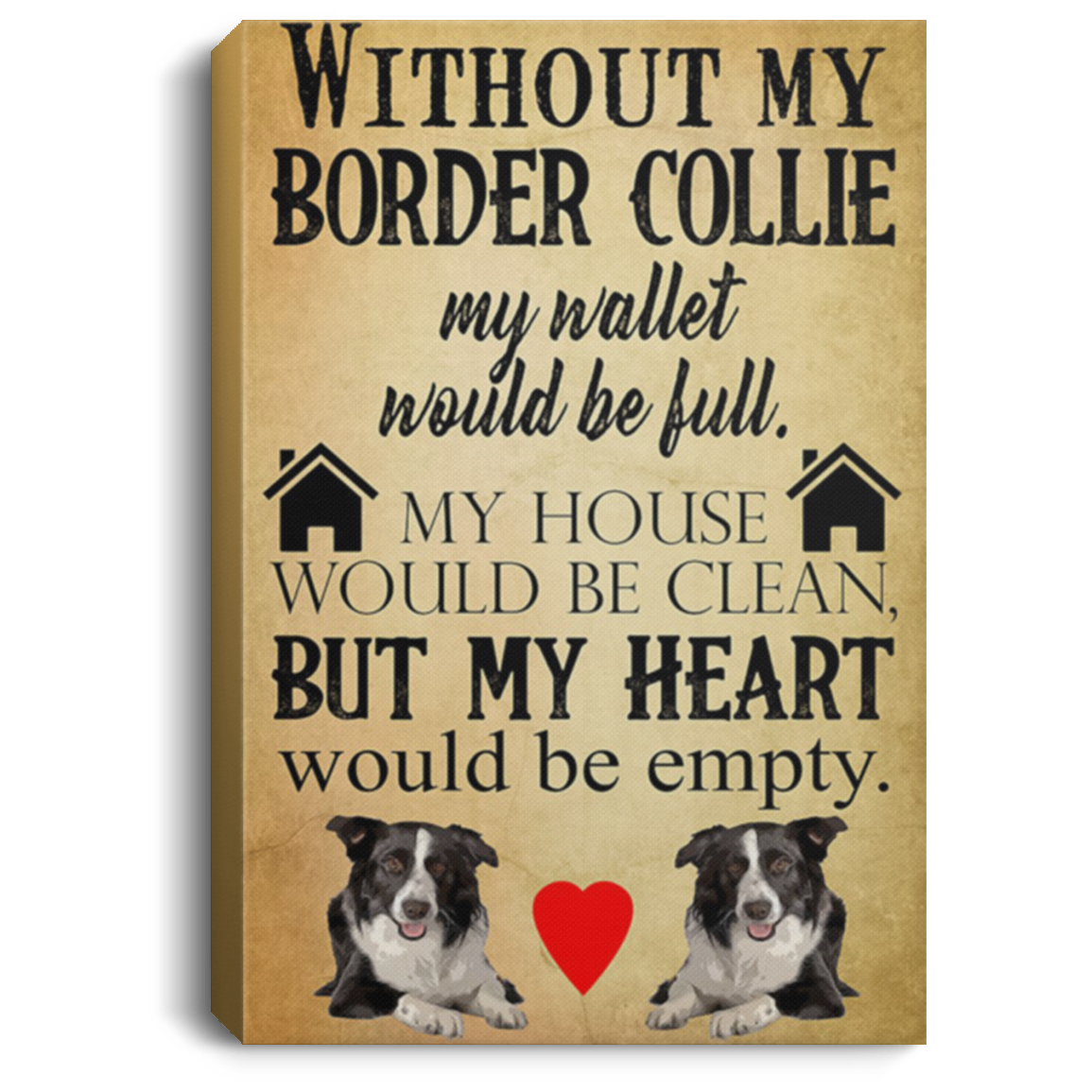200825G Without My Border Collie Canvas Posters For Walls Perfect Birthday Christmas Ideas Great Gift Decoration 8x12 12x18 16x24