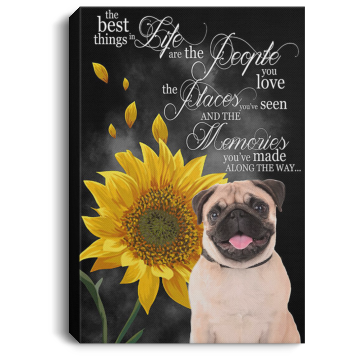 200822H Pug Sunflower Canvas Poster Motivation The Best Things In Life Are People You Love The Places You've Seen 8x12 12x18 16x24