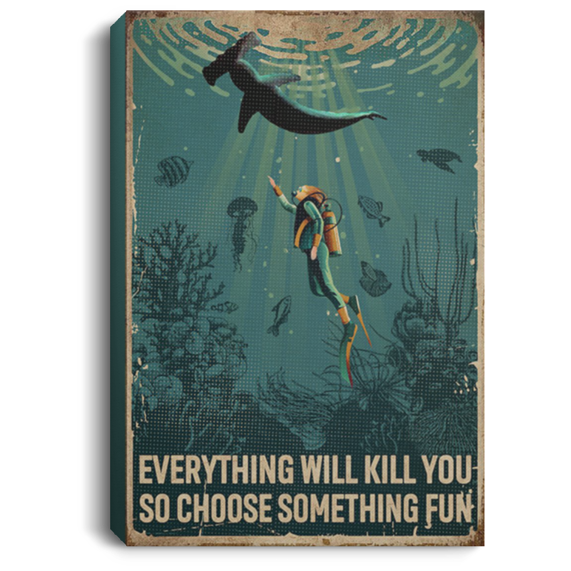 200818EE Everything Will Kill You So Choose Something Fun Scuba Diving Vintage Poster Canvas Wall Art 8x12 12x18 16x24