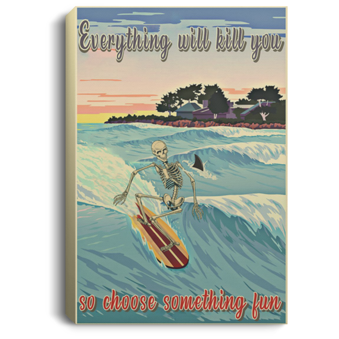 200818EE Everything Will Kill You So Choose Something Fun Surfing Skeleton Art Posters Inspirational Canvas Wall Art 8x12 12x18 16x24